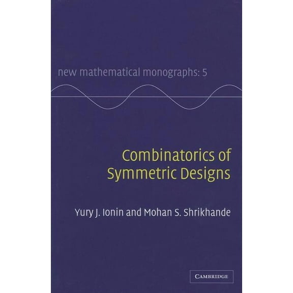 New Mathematical Monographs Combinatorics of Symmetric Designs, Book 5, (Hardcover)