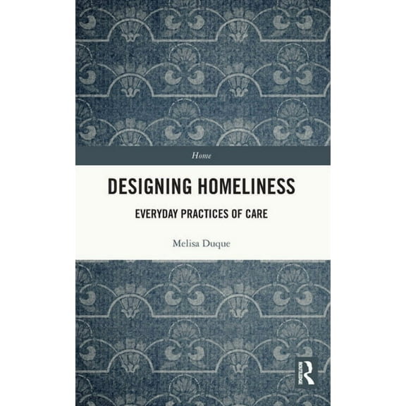 Home Designing Homeliness: Everyday Practices of Care, (Hardcover)