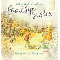 Goodbye Sister: A sibling's book for infant loss, (Hardcover)