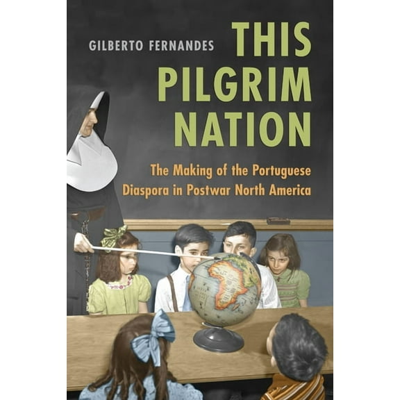 This Pilgrim Nation: The Making of the Portuguese Diaspora in Postwar North America, (Paperback)