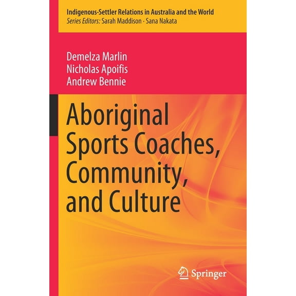 Indigenous-Settler Relations in Australi Aboriginal Sports Coaches, Community, and Culture, Book 2, (Paperback)