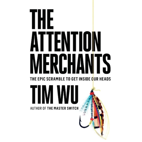 Pre-Owned The Attention Merchants : The Epic Scramble to Get Inside Our Heads (Hardcover) 9780385352017