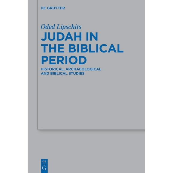 Beihefte Zur Zeitschrift Für die Alttest Judah in the Biblical Period: Historical, Archaeological, and Biblical Studies Selected Essays, Book 497, (Hardcover)