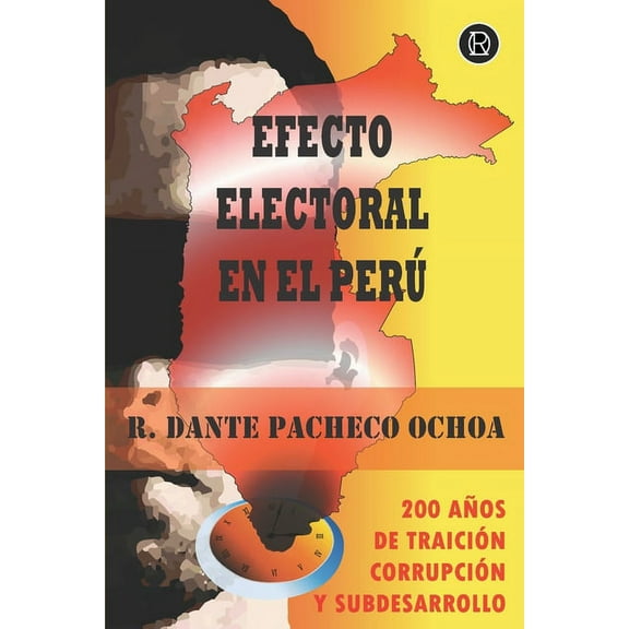 Efecto Electoral En El Perú: 200 Años de Traición, Corrupción y Subdesarrollo (Paperback)