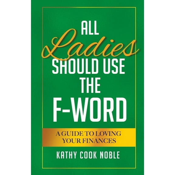 All Ladies Should Use the F-Word : A Guide to Loving Your Finances (Paperback)