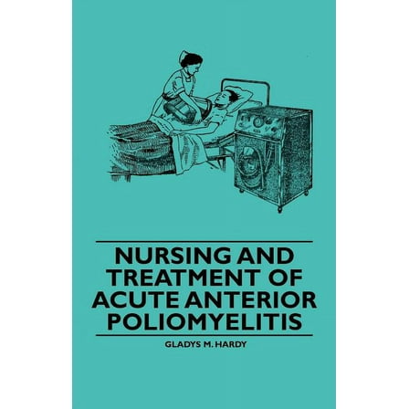 Nursing and Treatment of Acute Anterior Poliomyelitis (Paperback)