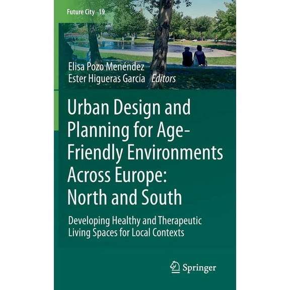 Future City Urban Design and Planning for Age-Friendly Environments Across Europe: North and South: Developing Healthy and Therapeut, Book 19, (Hardcover)