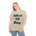 thumbnail image 4 of What Up Doe Slang Greeting Unisex Cotton T Shirt No Graphic Just Words, 4 of 9
