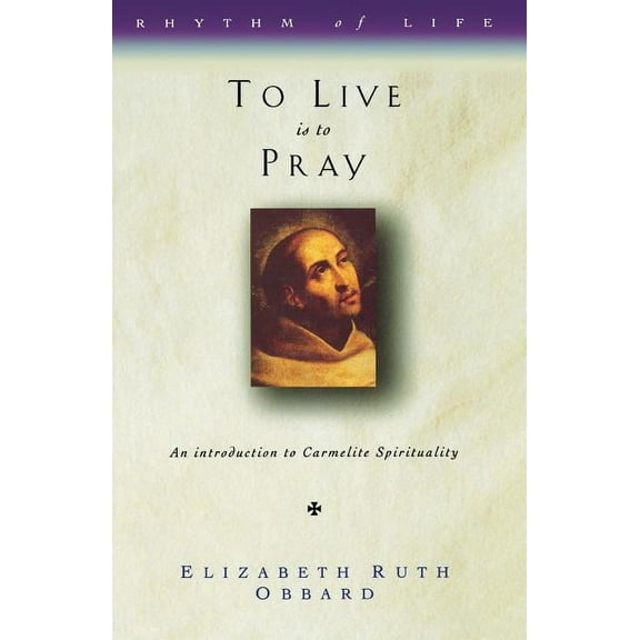 Rhythm of Life To Live Is to Pray: Introduction to Carmelite Spirituality, (Paperback)