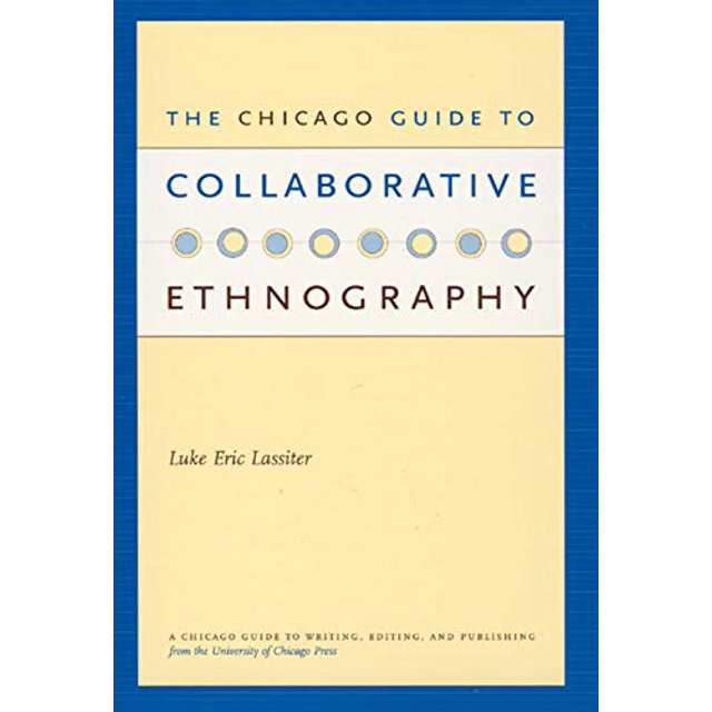 The Chicago Guide to Collaborative Ethnography (Chicago Guides to Writing, Editing, and Publishing)