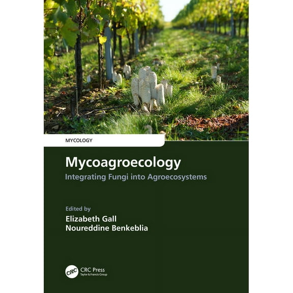 Mycology Mycoagroecology: Integrating Fungi Into Agroecosystems, (Hardcover)