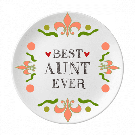 

Best aunt ever Quote Relatives Flower Ceramics Plate Tableware Dinner Dish