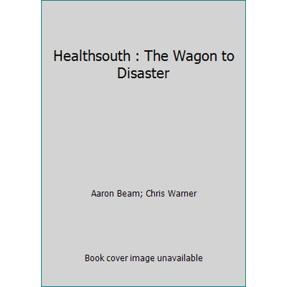 Pre-Owned Healthsouth : The Wagon to Disaster (Other) 9780979628450