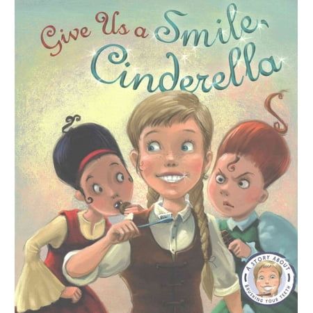 Fairytales Gone Wrong: Give Us A Smile Cinderella: A Story About Personal Hygiene