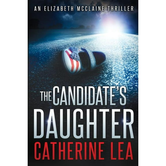 Elizabeth McClaine Thriller The Candidate's Daughter, Book 1, (Paperback)