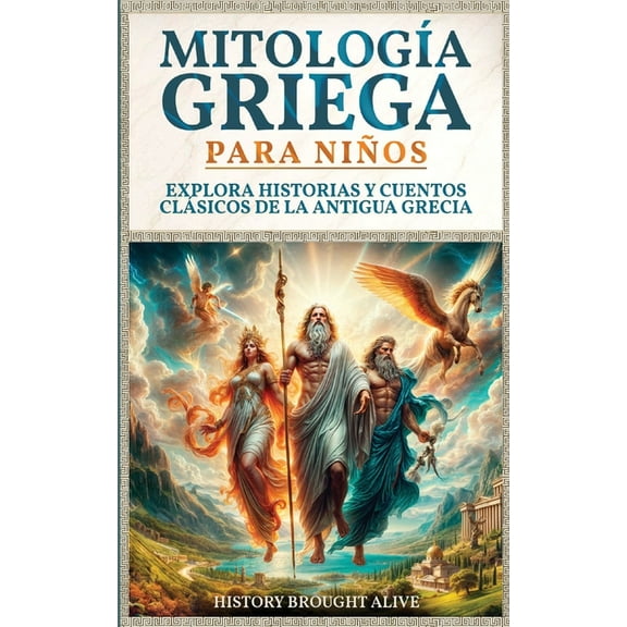 MitologÃa Griega para Niños: Explora Historias y Cuentos Clásicos de la Antigua Grecia (Spanish Edition), (Paperback)