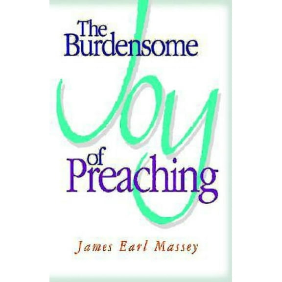 The Burdensome Joy of Preaching, (Paperback)