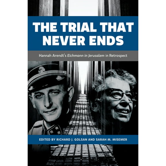 German and European Studies The Trial That Never Ends: Hannah Arendt's 'Eichmann in Jerusalem' in Retrospect, (Hardcover)