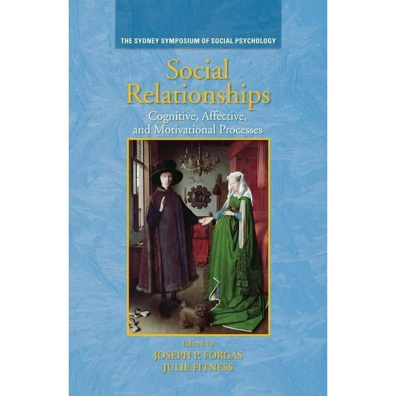 Sydney Symposium of Social Psychology Social Relationships: Cognitive, Affective and Motivational Processes, (Paperback)