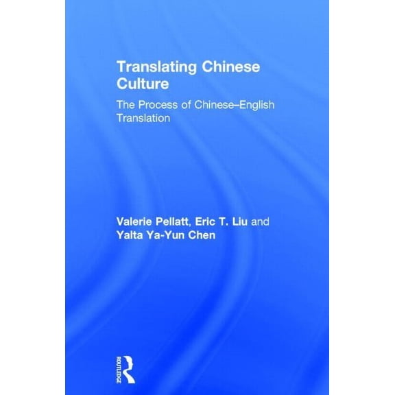 Translating Chinese Culture: The Process of Chinese--English Translation, (Hardcover)