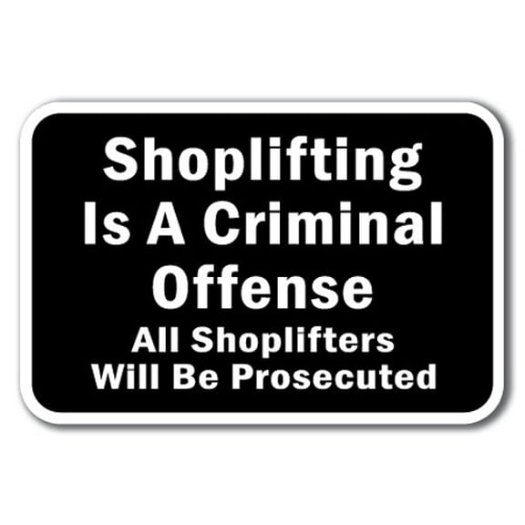 Shoplifting Is A Criminal Offense All Shoplifters Will Be Prosecuted Sign 12" x 18" Heavy Gauge Aluminum Signs