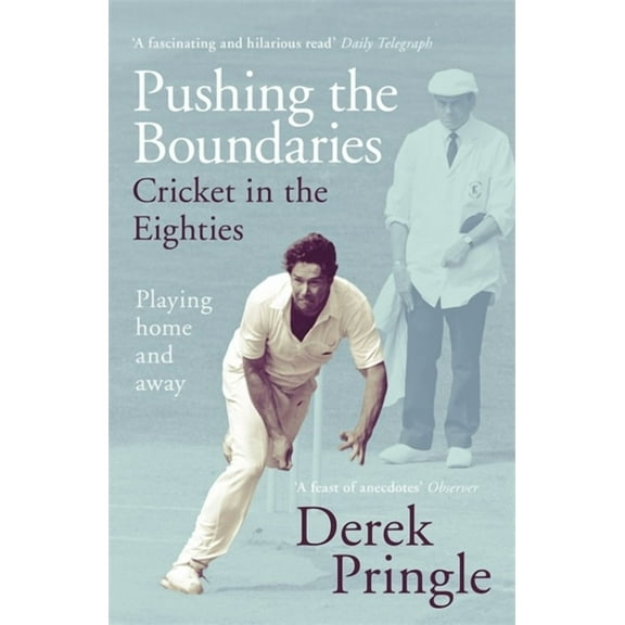 Pushing the Boundaries: Cricket in the Eighties : Playing home and away (Paperback)