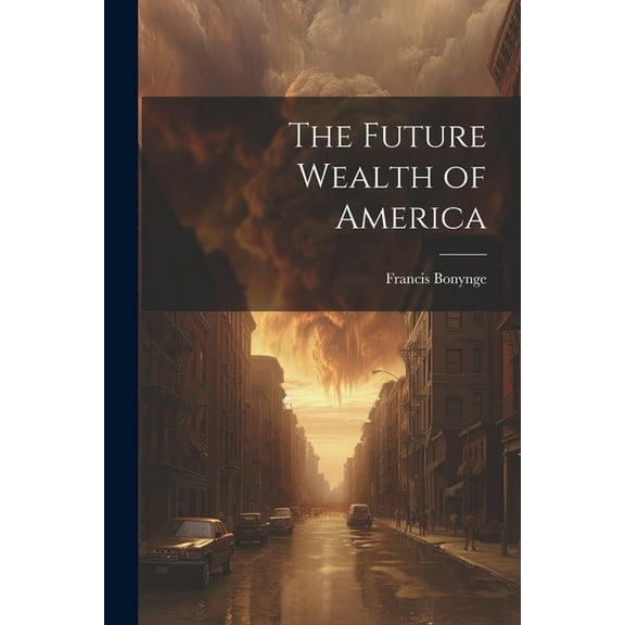 The Future Wealth of America (Paperback)