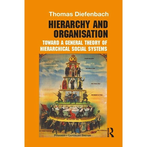Routledge Studies in Management, Organiz Hierarchy and Organisation: Toward a General Theory of Hierarchical Social Systems, (Paperback)