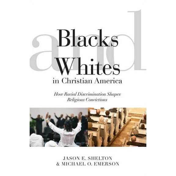 Religion and Social Transformation Blacks and Whites in Christian America: How Racial Discrimination Shapes Religious Convictions, Book 5, (Hardcover)