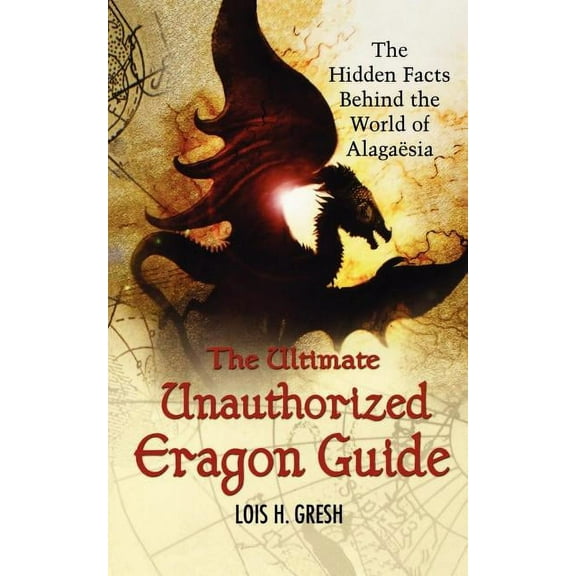 The Ultimate Unauthorized Eragon Guide: The Hidden Facts Behind the World of Alagaesia, (Paperback)