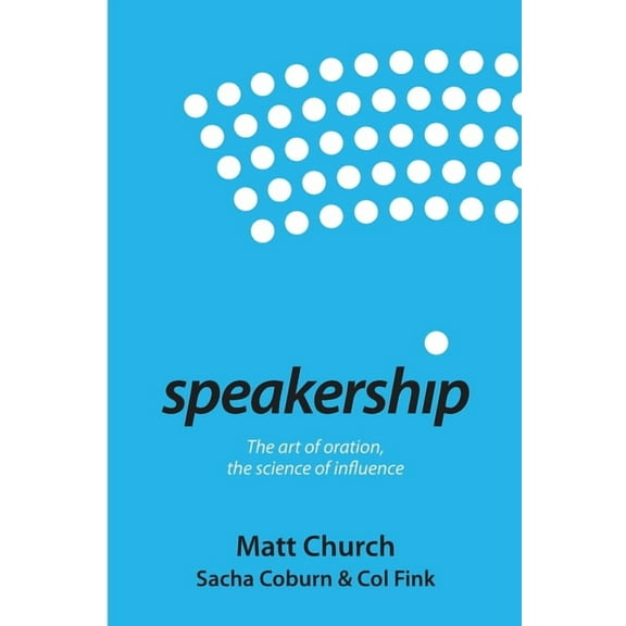 Speakership: The art of oration, the science of influence, (Paperback)