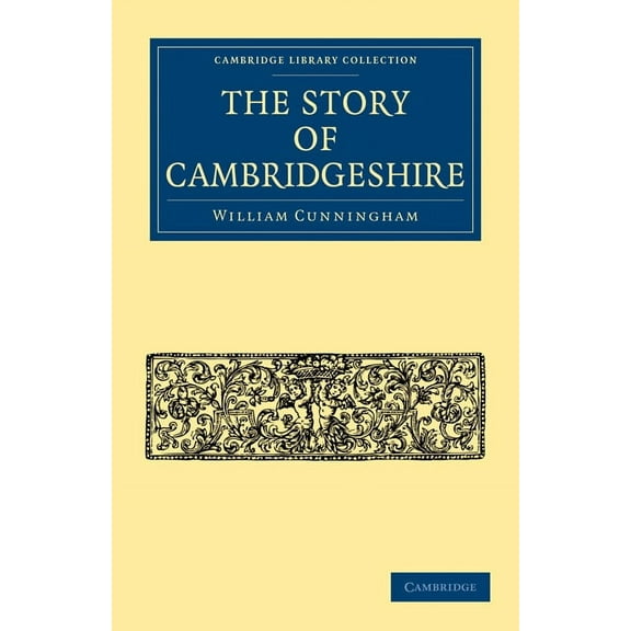 Cambridge Library Collection - Cambridge The Story of Cambridgeshire, (Paperback)
