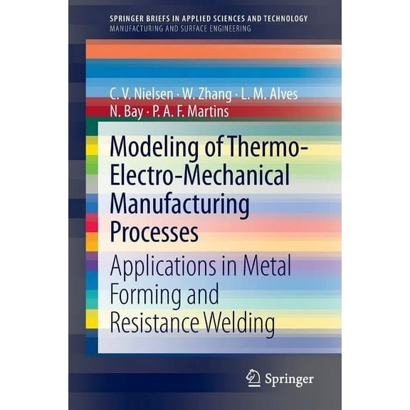Modeling of Thermo-Electro-Mechanical Manufacturing Processes: Applications in Metal Forming and Resistance Welding, (Paperback)