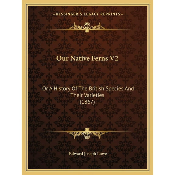 Our Native Ferns V2 : Or A History Of The British Species And Their Varieties (1867) (Paperback)