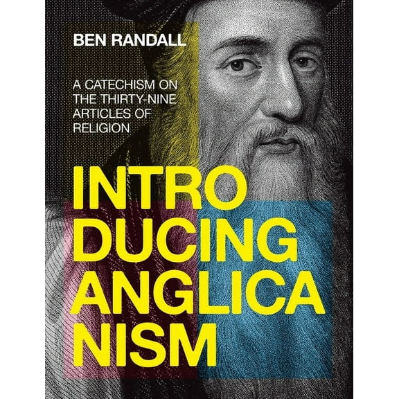 Introducing Anglicanism: A Catechism on the Thirty-Nine Articles of Religion, (Paperback)