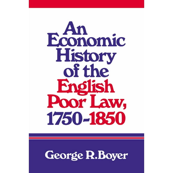 An Economic History of the English Poor Law, 1750 1850, (Paperback)