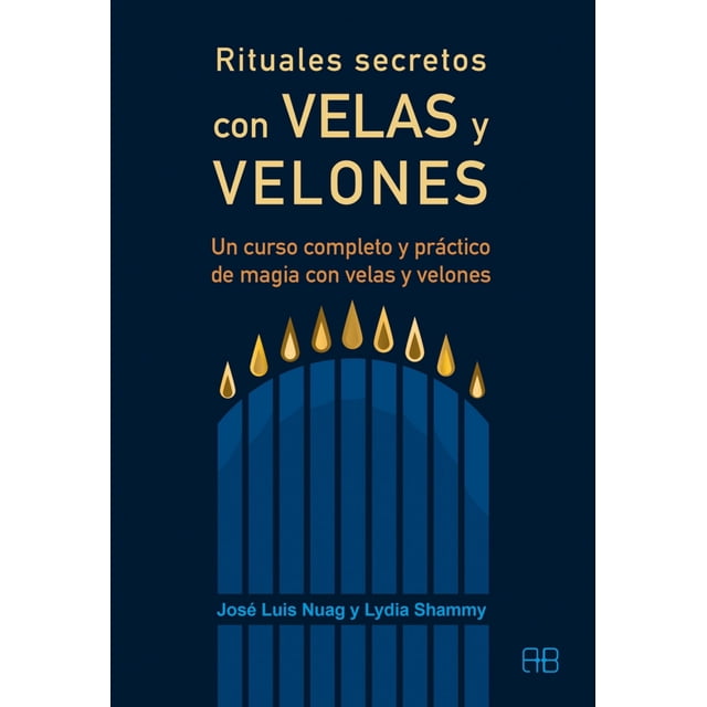 RITUALES SECRETOS CON VELAS Y VELONES: UN CURSO COMPLETO Y PRACTICO DE MAGIA CON VELAS Y VELONES ARKANO BOOKS JOSE LUIS NUAG