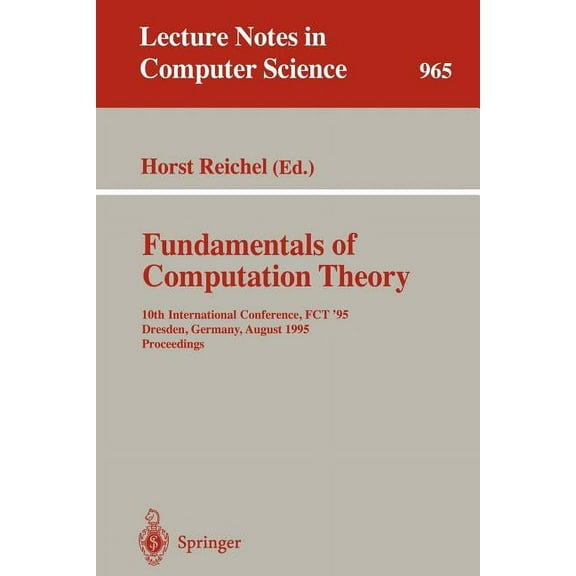 Lecture Notes in Computer Science Fundamentals of Computation Theory: 10th International Conference, Fct '95, Dresden, Germany, August 22 - 25, 1995. Proc, Book 965, (Paperback)