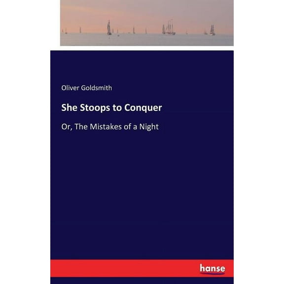 She Stoops to Conquer: Or, The Mistakes of a Night, (Paperback)