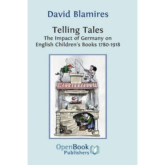 Telling Tales. the Impact of Germany on English Children's Books 1780-1918.