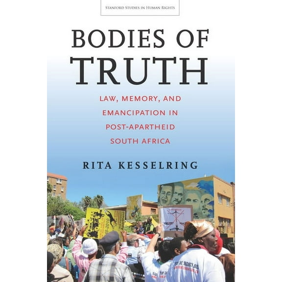 Stanford Studies in Human Rights: Bodies of Truth : Law, Memory, and Emancipation in Post-Apartheid South Africa (Hardcover)