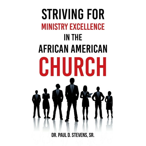Striving for Ministry Excellence in the African American Church, (Paperback)