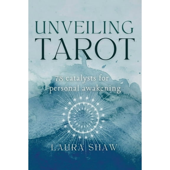 Unveiling Tarot; 78 Catalysts for Personal Awakening, (Paperback)