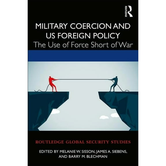 Routledge Global Security Studies Military Coercion and US Foreign Policy: The Use of Force Short of War, (Paperback)