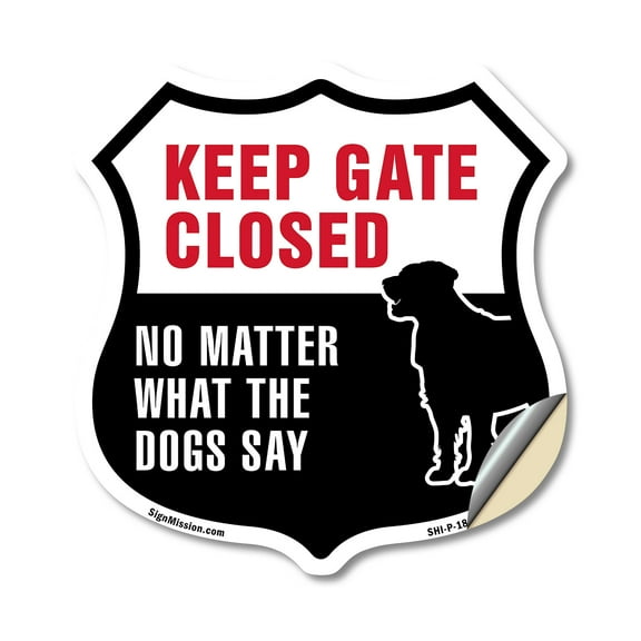 Keep Gate Closed No Matter What The Dogs Say (5 Pack) 6 inch X 6 inch Shield Shaped Heavy Duty 3.2 mil Vinyl Decals Weather Resistant Made in the USA