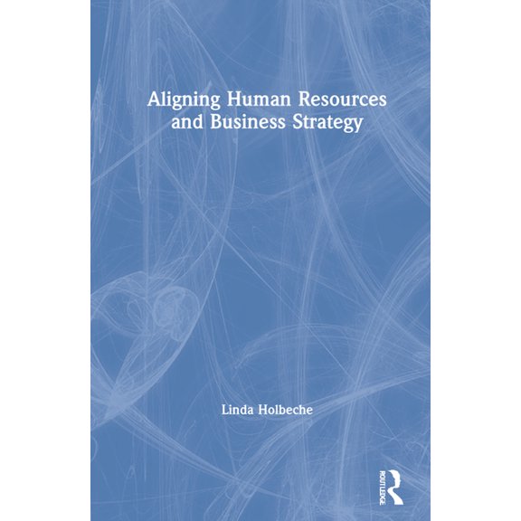 Aligning Human Resources and Business Strategy, (Hardcover)