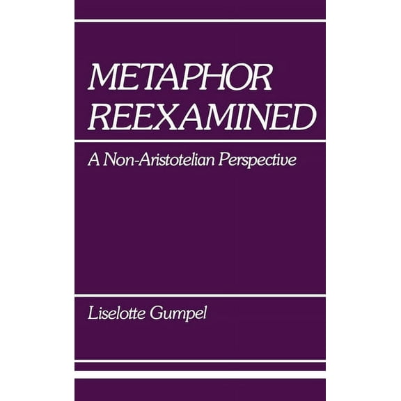 Advances in Semiotics Metaphor Reexamined: A Non-Aristotelian Perspective, (Hardcover)