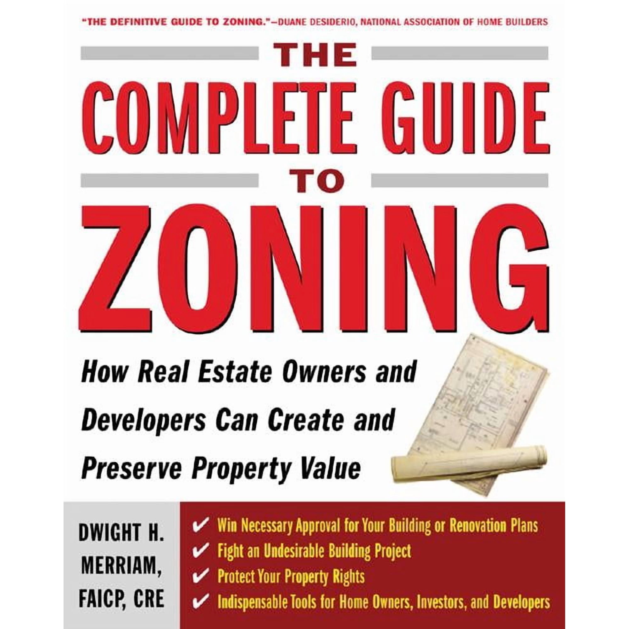 The Complete Guide to Zoning: How to Navigate the Complex and Expensive Maze of Zoning, Planning, Environmental, and Lan, (Paperback)