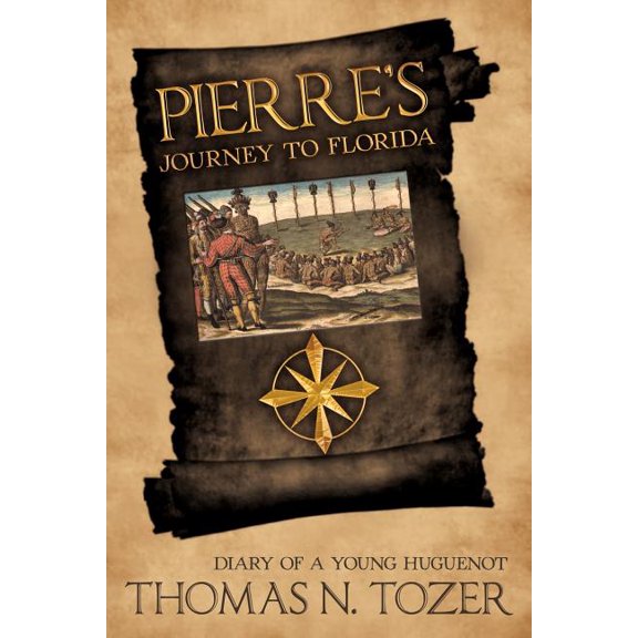 Pierre's Journey to Florida: Diary of a Young Huguenot in the Sixteenth Century, (Paperback)