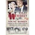 thumbnail image 1 of Pre-Owned Old Whiskey and Young Women: American True Crime Tales of Murder, Sex and Scandal (Hardcover) by Marc. R Kantrowitz, 1 of 1